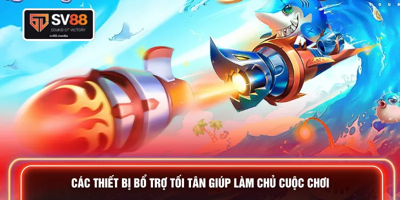 Các thiết bị bổ trợ tối tân giúp làm chủ cuộc chơi 