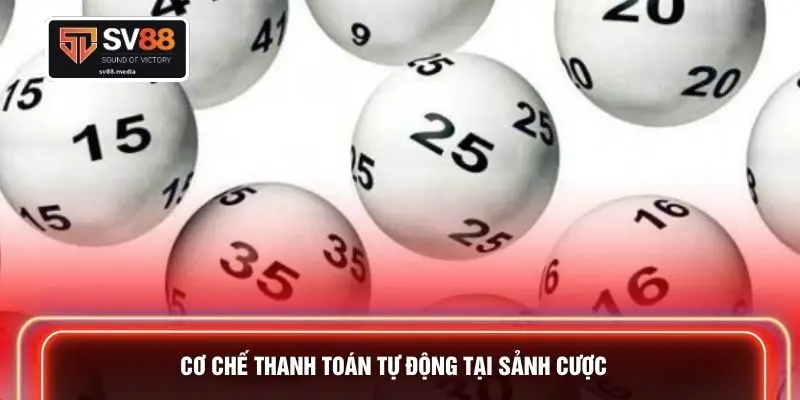 Cơ chế thanh toán tự động tại sảnh cược