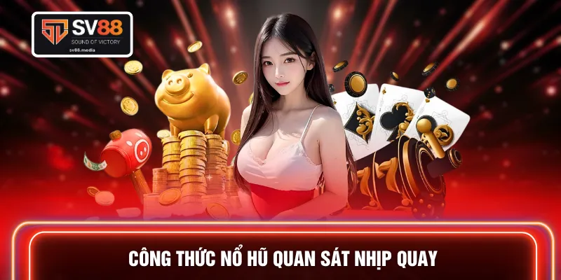 Công thức nổ hũ quan sát nhịp quay 
