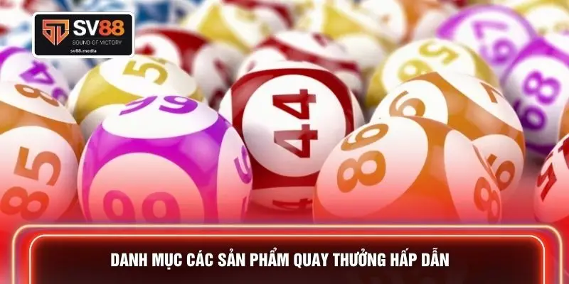 Danh mục các sản phẩm quay thưởng hấp dẫn