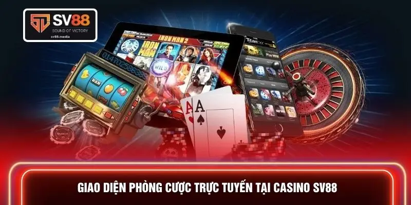 Giao diện phòng cược trực tuyến tại Casino SV88