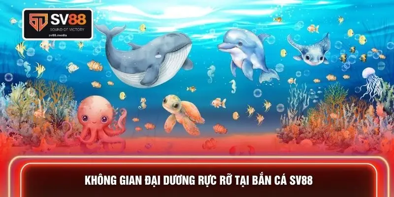 Không gian đại dương rực rỡ tại bắn cá SV88