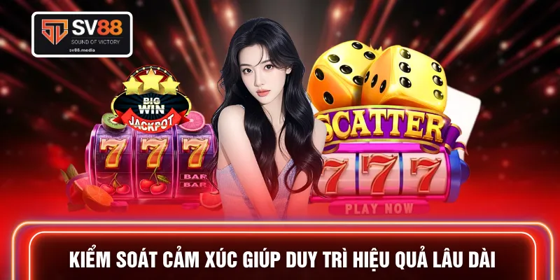 Kiểm soát cảm xúc giúp duy trì hiệu quả lâu dài