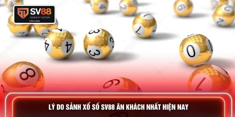 Lý do sảnh xổ số SV88 ăn khách nhất hiện nay