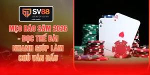 Mẹo Báo Sâm 2026 - Đọc Thế Bài Nhanh Giúp Làm Chủ Ván Đấu