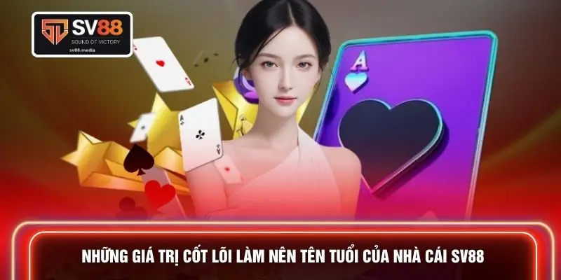 Những giá trị cốt lõi làm nên tên tuổi của nhà cái SV88