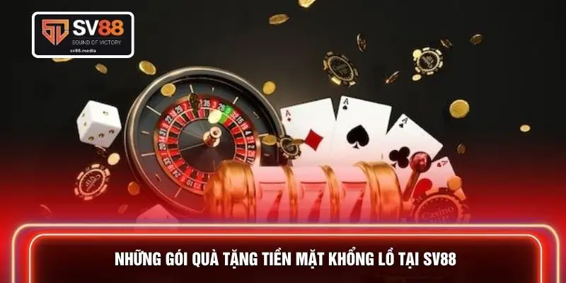 Những gói quà tặng tiền mặt khổng lồ tại SV88