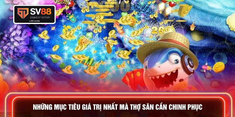 Những mục tiêu giá trị nhất mà thợ săn cần chinh phục