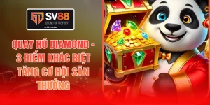 Quay Hũ Diamond - 3 Điểm Khác Biệt Tăng Cơ Hội Săn Thưởng