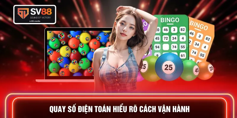 Quay số điện toán hiểu rõ cách vận hành