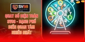 Quay Số Điện Toán SV88 - Dạng Phổ Biến Quan Tâm Nhiều Nhất