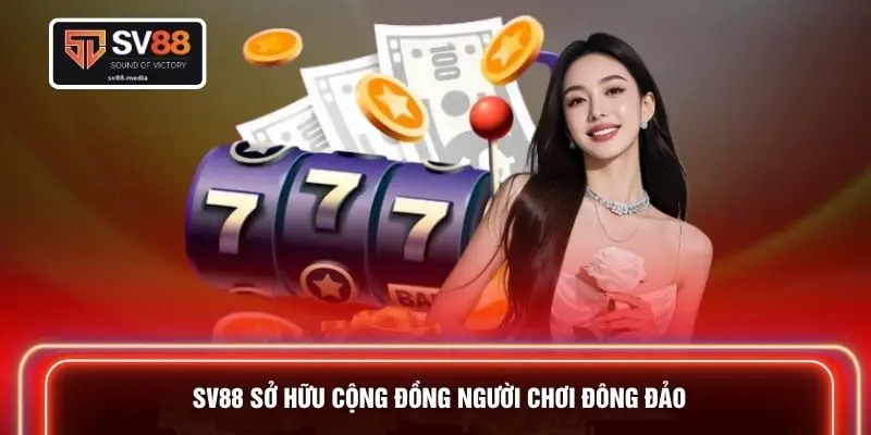 SV88 sở hữu cộng đồng người chơi đông đảo