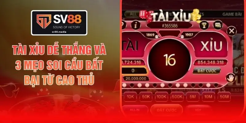 Tài Xỉu Dễ Thắng Và 3 Mẹo Soi Cầu Bất Bại Từ Cao Thủ