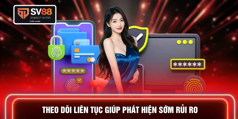 Theo dõi liên tục giúp phát hiện sớm rủi ro