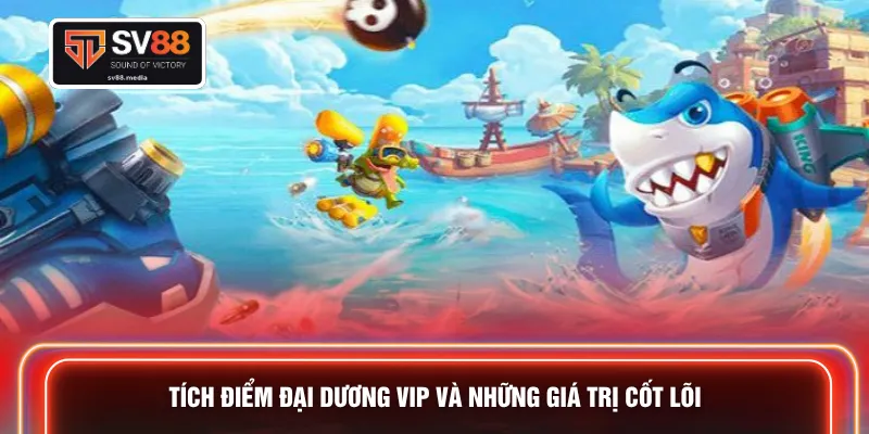 Tích điểm đại dương VIP và những giá trị cốt lõi 